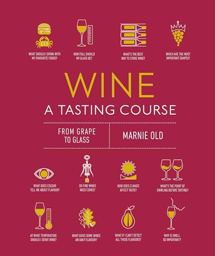 Read Wine A Tasting Course: From Grape to Glass, written by Marnie Old