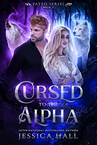 Read Cursed To The Alpha (A Second-Chance Mates Shifter Romance) (FATED SERIES Book 3), written by Jessica Hall