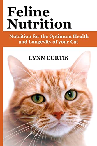 Read Feline Nutrition: Nutrition for the Optimum Health and Longevity of your Cat, written by Lynn Curtis Read Feline Nutrition: Nutrition for the Optimum Health and Longevity of your Cat, written by Lynn Curtis