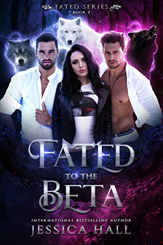 Read Fated To The Beta: A Fantasy shifter romance (FATED SERIES Book 2), written by Jessica Hall Read Fated To The Beta: A Fantasy shifter romance (FATED SERIES Book 2), written by Jessica Hall