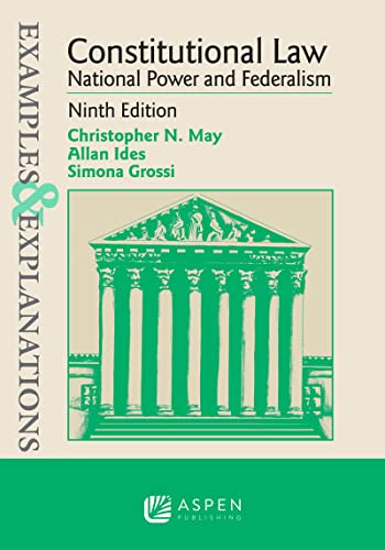 Read Examples & Explanations for Constitutional Law: National Power and Federalism (Examples & Explanations Series), written by Christopher N. May; Allan Ides; Simona Grossi Read Examples & Explanations for Constitutional Law: National Power and Federalism (Examples & Explanations Series), written by Christopher N. May; Allan Ides; Simona Grossi