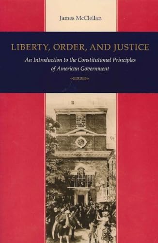 Read Liberty, Order, and Justice: An Introduction to the Constitutional Principles of American Government, written by James McClellan Read Liberty, Order, and Justice: An Introduction to the Constitutional Principles of American Government, written by James McClellan
