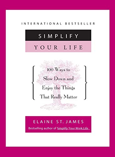 Read Simplify Your Life: 100 Ways to Slow Down and Enjoy the Things That Really Matter, written by Elaine St. James Read Simplify Your Life: 100 Ways to Slow Down and Enjoy the Things That Really Matter, written by Elaine St. James