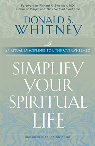 Read Simplify Your Spiritual Life: Spiritual Disciplines for the Overwhelmed, written by Donald S Whitney Read Simplify Your Spiritual Life: Spiritual Disciplines for the Overwhelmed, written by Donald S Whitney