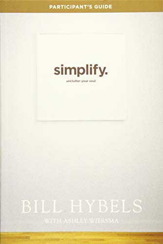 Read Simplify Participant's Guide: Unclutter Your Soul, written by Bill Hybels Read Simplify Participant's Guide: Unclutter Your Soul, written by Bill Hybels