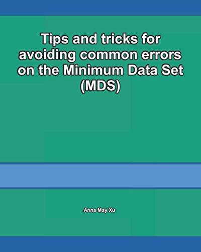 Read Tips and tricks for avoiding common errors on the Minimum Data Set (MDS) (Guide to the Minimum Data Set (MDS) for nursing coordinators), written by Anna May Xu Read Tips and tricks for avoiding common errors on the Minimum Data Set (MDS) (Guide to the Minimum Data Set (MDS) for nursing coordinators), written by Anna May Xu