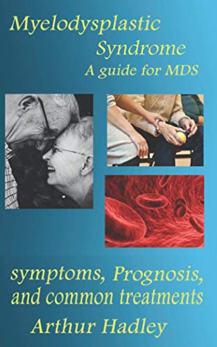 Read Myelodysplastic Syndrome (MDS): A guide for MDS (symptoms, prognosis and common treatment options) (Understanding Your immune system), written by Arthur Hadley Read Myelodysplastic Syndrome (MDS): A guide for MDS (symptoms, prognosis and common treatment options) (Understanding Your immune system), written by Arthur Hadley