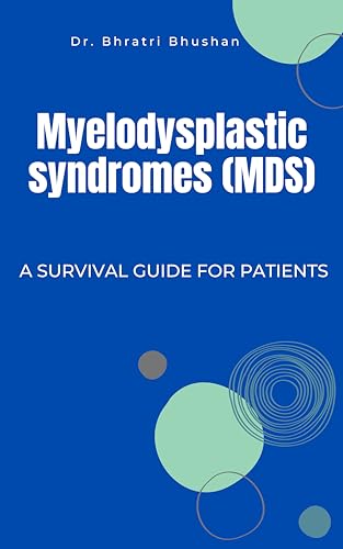 Read Myelodysplastic Syndromes (MDS): A survival guide for patients, written by Dr. Bhratri Bhushan Read Myelodysplastic Syndromes (MDS): A survival guide for patients, written by Dr. Bhratri Bhushan