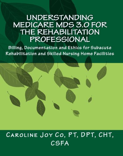Read Understanding Medicare MDS 3.0 for the Rehabilitation Professional: Billing, Documentation and Ethics for Subacute Rehabilitation and Skilled Nursing Home Facilities, written by Caroline Joy Co Read Understanding Medicare MDS 3.0 for the Rehabilitation Professional: Billing, Documentation and Ethics for Subacute Rehabilitation and Skilled Nursing Home Facilities, written by Caroline Joy Co