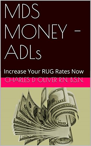 Read MDS MONEY - ADLs: Increase Your RUG Rates Now, written by Charles D Oliver R.N. B.S.N. Read MDS MONEY - ADLs: Increase Your RUG Rates Now, written by Charles D Oliver R.N. B.S.N.