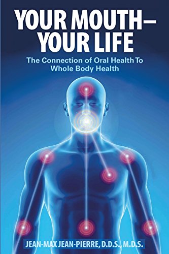 Read Your Mouth - Your Life: The Connection of Oral Health To Whole Body Health, written by Jean-Pierre, DDS, MDS, Jean-Max