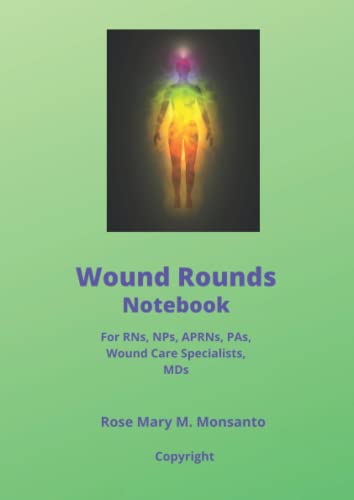 Read Wound Rounds Notebook: For RNs, NPs, APRNs, PAs, Wound Care Specialists, MDs, written by Rose Mary M. Monsanto Read Wound Rounds Notebook: For RNs, NPs, APRNs, PAs, Wound Care Specialists, MDs, written by Rose Mary M. Monsanto