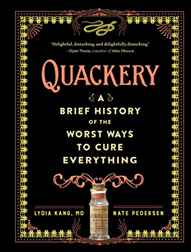 Read Quackery: A Brief History of the Worst Ways to Cure Everything, written by Lydia Kang; Nate Pedersen Read Quackery: A Brief History of the Worst Ways to Cure Everything, written by Lydia Kang; Nate Pedersen