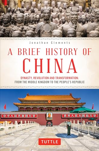 Read A Brief History of China: Dynasty, Revolution and Transformation: From the Middle Kingdom to the People's Republic (Brief History of Asia Series), written by Jonathan Clements