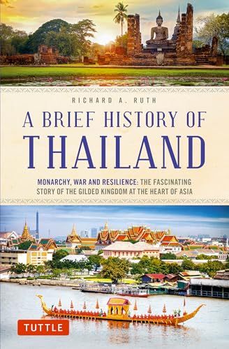 Read A Brief History of Thailand: Monarchy, War and Resilience: The Fascinating Story of the Gilded Kingdom at the Heart of Asia (Brief History of Asia Series), written by Richard A. Ruth Read A Brief History of Thailand: Monarchy, War and Resilience: The Fascinating Story of the Gilded Kingdom at the Heart of Asia (Brief History of Asia Series), written by Richard A. Ruth