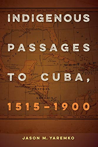 Read Indigenous Passages to Cuba, 1515-1900, written by Jason M. Yaremko Read Indigenous Passages to Cuba, 1515-1900, written by Jason M. Yaremko