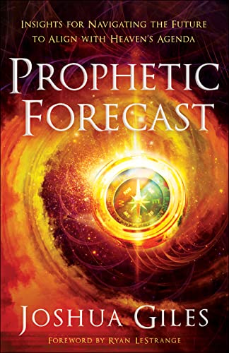 Read Prophetic Forecast: Insights for Navigating the Future to Align with Heaven's Agenda, written by Joshua Giles Read Prophetic Forecast: Insights for Navigating the Future to Align with Heaven's Agenda, written by Joshua Giles