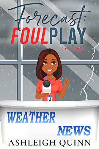 Read Forecast: Foul Play: A cozy mystery (The Weather Girl Mysteries Book 1), written by Ashleigh Quinn Read Forecast: Foul Play: A cozy mystery (The Weather Girl Mysteries Book 1), written by Ashleigh Quinn