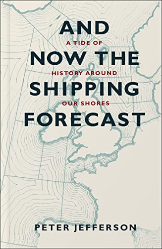Read And Now the Shipping Forecast: A Tide Of History Around Our Shores, written by Peter Jefferson Read And Now the Shipping Forecast: A Tide Of History Around Our Shores, written by Peter Jefferson