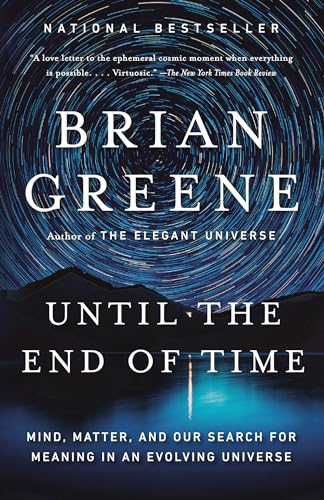 Read Until the End of Time: Mind, Matter, and Our Search for Meaning in an Evolving Universe, written by Brian Greene Read Until the End of Time: Mind, Matter, and Our Search for Meaning in an Evolving Universe, written by Brian Greene