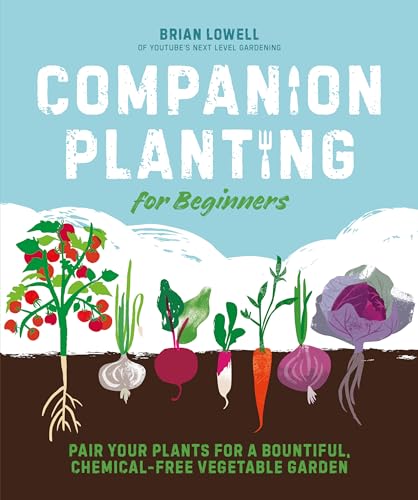 Read Companion Planting for Beginners: Pair Your Plants for a Bountiful, Chemical-Free Vegetable Garden, written by Brian Lowell Read Companion Planting for Beginners: Pair Your Plants for a Bountiful, Chemical-Free Vegetable Garden, written by Brian Lowell