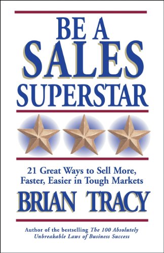 Read Be a Sales Superstar: 21 Great Ways to Sell More, Faster, Easier in Tough Markets, written by Brian Tracy Read Be a Sales Superstar: 21 Great Ways to Sell More, Faster, Easier in Tough Markets, written by Brian Tracy