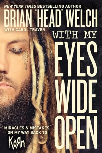 Read With My Eyes Wide Open: Miracles and Mistakes on My Way Back to KoRn, written by Brian "Head" Welch Read With My Eyes Wide Open: Miracles and Mistakes on My Way Back to KoRn, written by Brian "Head" Welch
