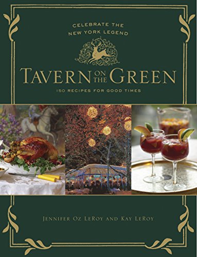 Read Tavern on the Green: 125 Recipes For Good Times, Celebrating The New York Legend, written by Jennifer Oz LeRoy; Kay LeRoy Read Tavern on the Green: 125 Recipes For Good Times, Celebrating The New York Legend, written by Jennifer Oz LeRoy; Kay LeRoy