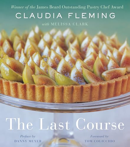 Read The Last Course: The Desserts of Gramercy Tavern, written by Claudia Fleming; Melissa Clark