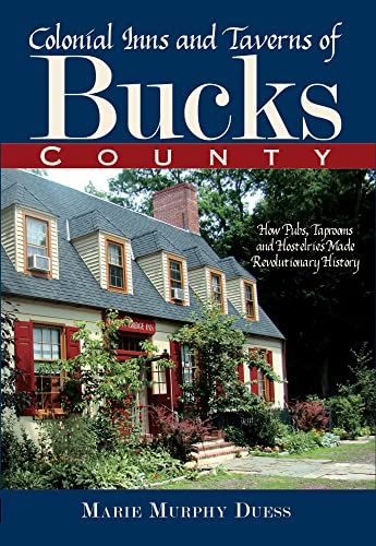 Read Colonial Inns and Taverns of Bucks County:: How Pubs, Taprooms and Hostelries Made Revolutionary History, written by Marie Murphy Duess Read Colonial Inns and Taverns of Bucks County:: How Pubs, Taprooms and Hostelries Made Revolutionary History, written by Marie Murphy Duess