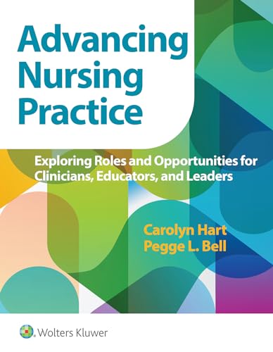 Read Advancing Nursing Practice: Exploring Roles and Opportunities for Clinicians, Educators, and Leaders, written by Dr. Carolyn Hart; Pegge Bell Read Advancing Nursing Practice: Exploring Roles and Opportunities for Clinicians, Educators, and Leaders, written by Dr. Carolyn Hart; Pegge Bell