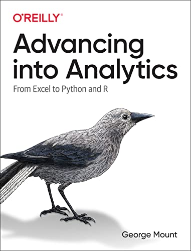 Read Advancing into Analytics: From Excel to Python and R, written by George Mount