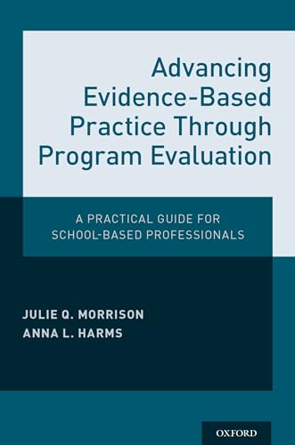 Read Advancing Evidence-Based Practice Through Program Evaluation: A Practical Guide for School-Based Professionals, written by Julie Q. Morrison; Anna L. Harms Read Advancing Evidence-Based Practice Through Program Evaluation: A Practical Guide for School-Based Professionals, written by Julie Q. Morrison; Anna L. Harms