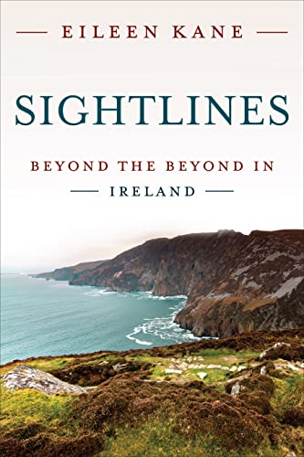 Read Sightlines: Beyond the Beyond in Ireland, written by Eileen Kane
