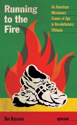 Read Running to the Fire: An American Missionary Comes of Age in Revolutionary Ethiopia (Sightline Books), written by Tim Bascom Read Running to the Fire: An American Missionary Comes of Age in Revolutionary Ethiopia (Sightline Books), written by Tim Bascom