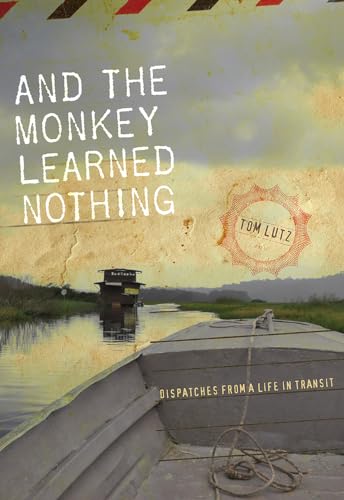 Read And the Monkey Learned Nothing: Dispatches from a Life in Transit (Sightline Books), written by Tom Lutz Read And the Monkey Learned Nothing: Dispatches from a Life in Transit (Sightline Books), written by Tom Lutz