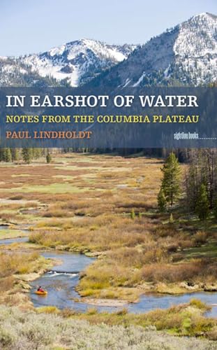 Read In Earshot of Water: Notes from the Columbia Plateau (Sightline Books), written by Paul Lindholdt Read In Earshot of Water: Notes from the Columbia Plateau (Sightline Books), written by Paul Lindholdt