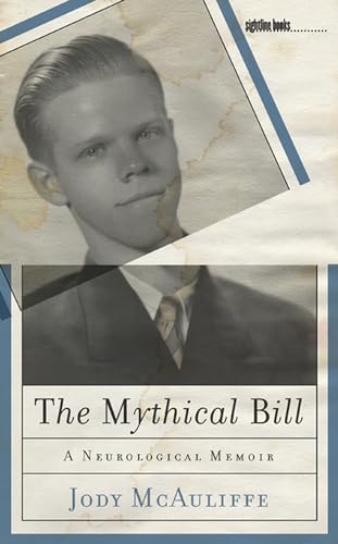 Read The Mythical Bill: A Neurological Memoir (Sightline Books), written by Jody McAuliffe Read The Mythical Bill: A Neurological Memoir (Sightline Books), written by Jody McAuliffe