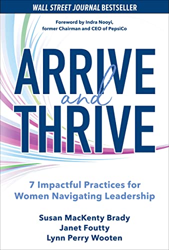 Read Arrive and Thrive: 7 Impactful Practices for Women Navigating Leadership, written by Susan MacKenty Brady; Janet Foutty; Lynn Perry Wooten Read Arrive and Thrive: 7 Impactful Practices for Women Navigating Leadership, written by Susan MacKenty Brady; Janet Foutty; Lynn Perry Wooten