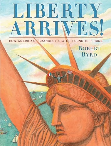 Read Liberty Arrives!: How America's Grandest Statue Found Her Home, written by Robert Byrd