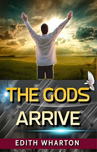Read THE GODS ARRIVE, written by EDITH WHARTON Read THE GODS ARRIVE, written by EDITH WHARTON