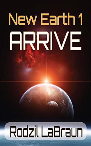 Read Arrive: New Earth 1 - A new beginnings, post apocalyptic science fiction novel, written by Rodzil LaBraun Read Arrive: New Earth 1 - A new beginnings, post apocalyptic science fiction novel, written by Rodzil LaBraun