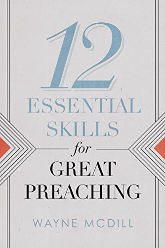 Read 12 Essential Skills for Great Preaching, written by Wayne McDill Read 12 Essential Skills for Great Preaching, written by Wayne McDill