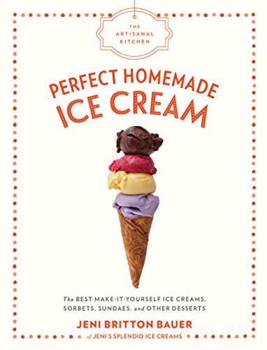 Read The Artisanal Kitchen: Perfect Homemade Ice Cream: The Best Make-It-Yourself Ice Creams, Sorbets, Sundaes, and Other Desserts, written by Jeni Britton Bauer Read The Artisanal Kitchen: Perfect Homemade Ice Cream: The Best Make-It-Yourself Ice Creams, Sorbets, Sundaes, and Other Desserts, written by Jeni Britton Bauer