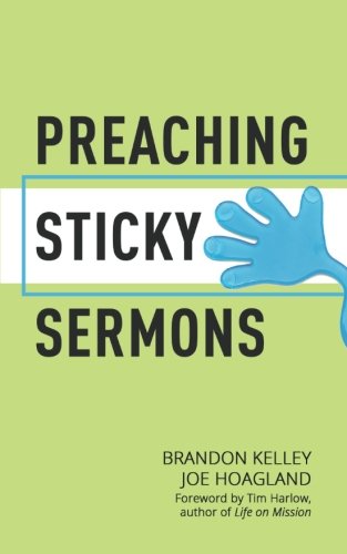 Read Preaching Sticky Sermons: A Practical Guide to Preparing, Writing, and Delivering Memorable Sermons, written by Brandon Kelley; Joe Hoagland