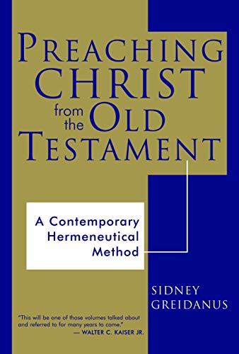 Read Preaching Christ from the Old Testament: A Contemporary Hermeneutical Method, written by Sidney Greidanus Read Preaching Christ from the Old Testament: A Contemporary Hermeneutical Method, written by Sidney Greidanus