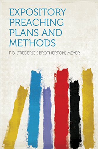 Read Expository Preaching Plans and Methods, written by Meyer; F. B. (Frederick Brotherton) Read Expository Preaching Plans and Methods, written by Meyer; F. B. (Frederick Brotherton)
