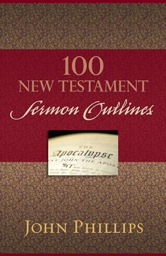 Read 100 New Testament Sermon Outlines, written by John Phillips Read 100 New Testament Sermon Outlines, written by John Phillips
