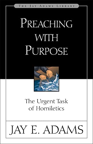 Read Preaching with Purpose: The Urgent Task of Homiletics (Jay Adams Library), written by Jay E. Adams Read Preaching with Purpose: The Urgent Task of Homiletics (Jay Adams Library), written by Jay E. Adams