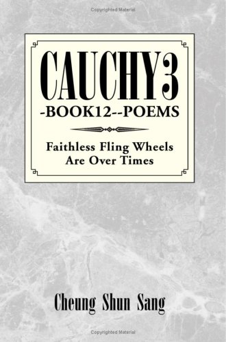 Read Cauchy3-Book12-- Poems: Faithless Fling Wheels are Over Times, written by Cheung Shun Sang Read Cauchy3-Book12-- Poems: Faithless Fling Wheels are Over Times, written by Cheung Shun Sang